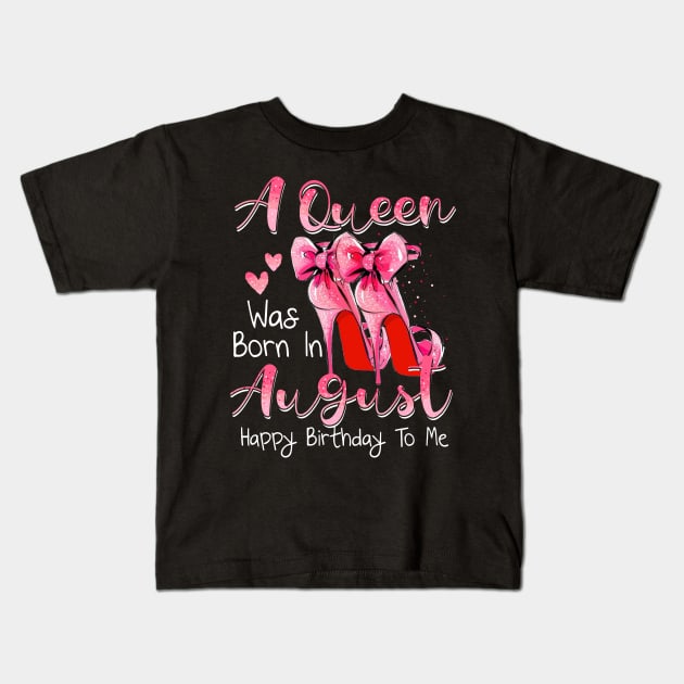 A Queen Was Born In August Happy Birthday To Me Kids T-Shirt by Margaretsantana